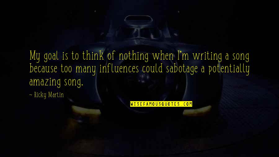 Amazing The Song Quotes By Ricky Martin: My goal is to think of nothing when Amazing The Song Quotes By Ricky Martin: My goal is to think of nothing when