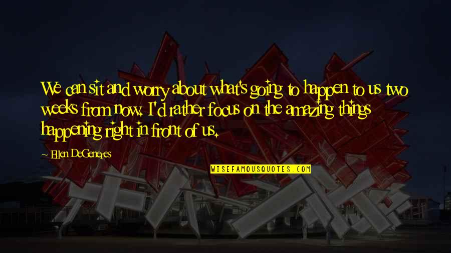 Amazing Things Can Happen Quotes By Ellen DeGeneres: We can sit and worry about what's going Amazing Things Can Happen Quotes By Ellen DeGeneres: We can sit and worry about what's going