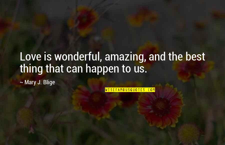 Amazing Things Can Happen Quotes By Mary J. Blige: Love is wonderful, amazing, and the best thing