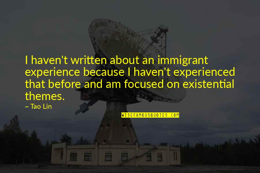 Amazing Things Can Happen Quotes By Tao Lin: I haven't written about an immigrant experience because Amazing Things Can Happen Quotes By Tao Lin: I haven't written about an immigrant experience because