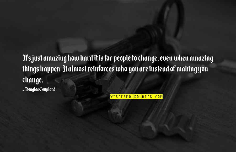 Amazing Things Happen Quotes By Douglas Coupland: It's just amazing how hard it is for