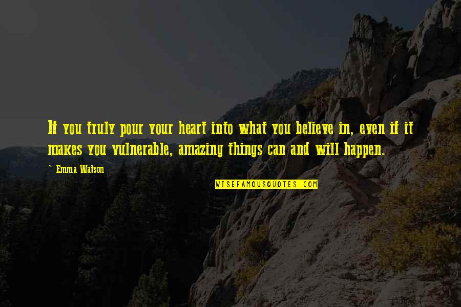Amazing Things Happen Quotes By Emma Watson: If you truly pour your heart into what