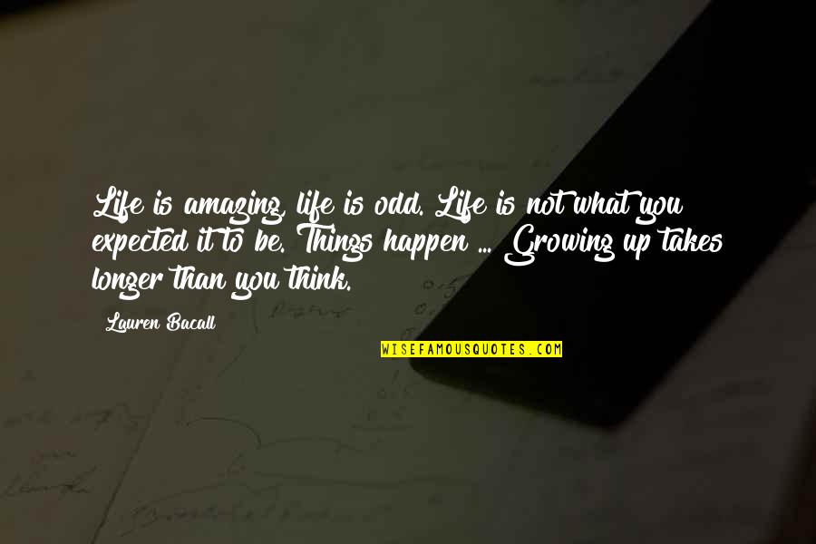 Amazing Things Happen Quotes By Lauren Bacall: Life is amazing, life is odd. Life is