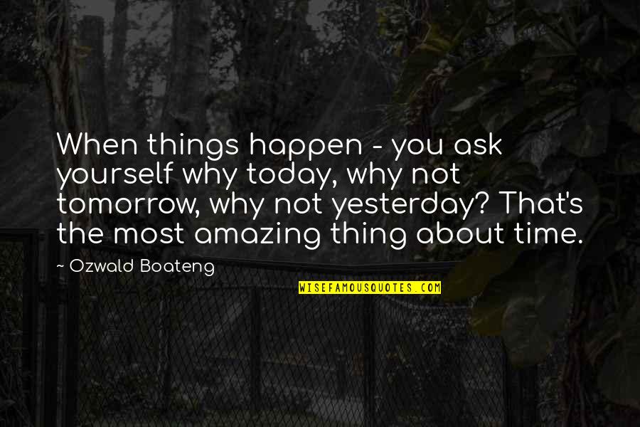 Amazing Things Happen Quotes By Ozwald Boateng: When things happen - you ask yourself why