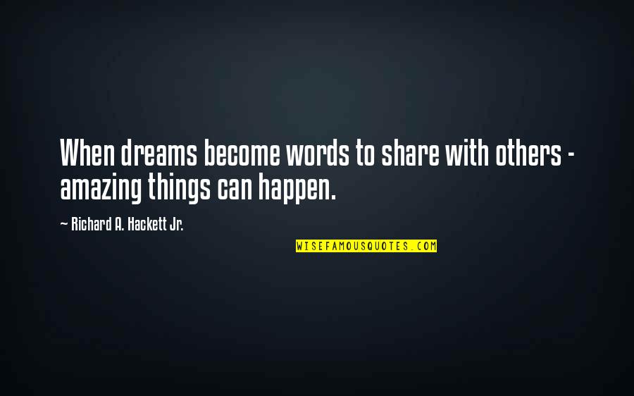 Amazing Things Happen Quotes By Richard A. Hackett Jr.: When dreams become words to share with others