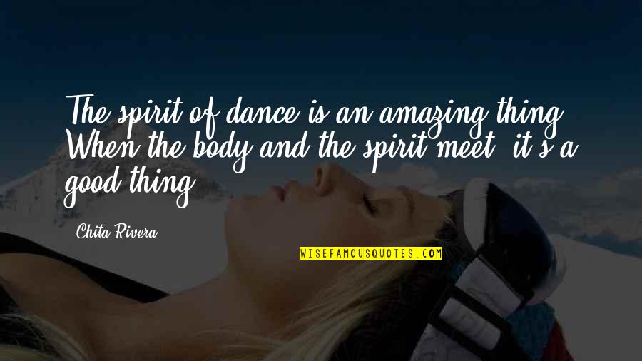 Amazing Things Quotes By Chita Rivera: The spirit of dance is an amazing thing.