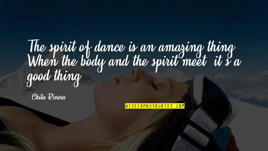 Amazing Things Quotes By Chita Rivera: The spirit of dance is an amazing thing. Amazing Things Quotes By Chita Rivera: The spirit of dance is an amazing thing.
