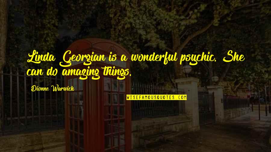 Amazing Things Quotes By Dionne Warwick: Linda Georgian is a wonderful psychic. She can Amazing Things Quotes By Dionne Warwick: Linda Georgian is a wonderful psychic. She can