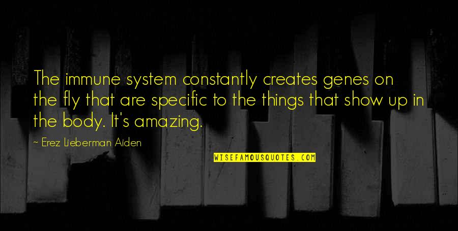 Amazing Things Quotes By Erez Lieberman Aiden: The immune system constantly creates genes on the Amazing Things Quotes By Erez Lieberman Aiden: The immune system constantly creates genes on the