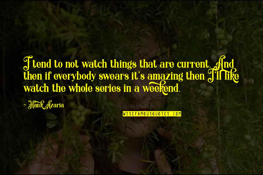 Amazing Things Quotes By Hank Azaria: I tend to not watch things that are Amazing Things Quotes By Hank Azaria: I tend to not watch things that are