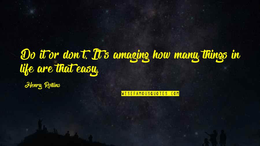 Amazing Things Quotes By Henry Rollins: Do it or don't. It's amazing how many