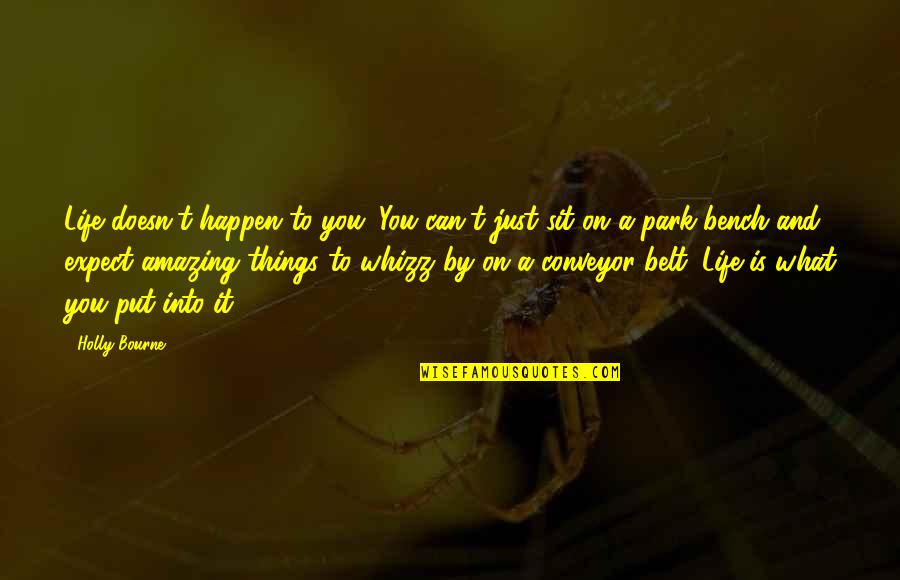 Amazing Things Quotes By Holly Bourne: Life doesn't happen to you. You can't just Amazing Things Quotes By Holly Bourne: Life doesn't happen to you. You can't just