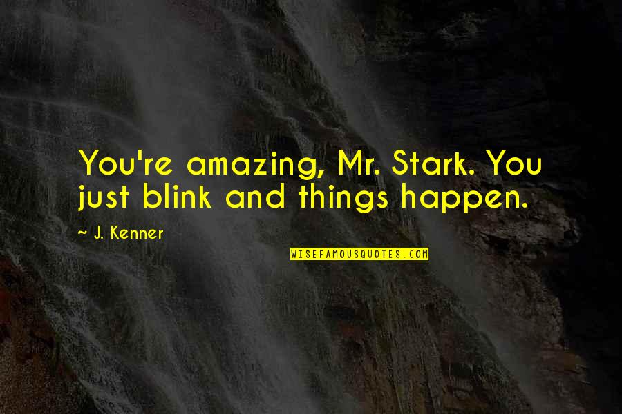 Amazing Things Quotes By J. Kenner: You're amazing, Mr. Stark. You just blink and