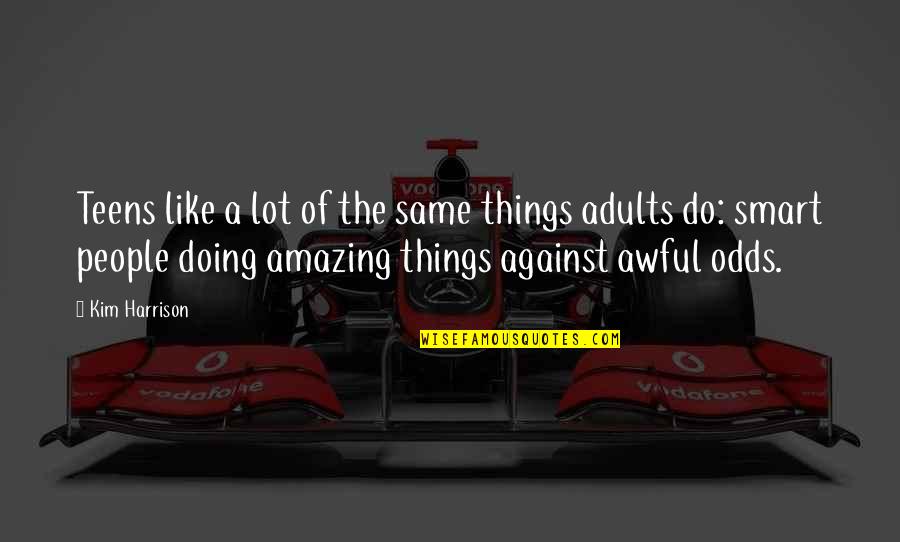 Amazing Things Quotes By Kim Harrison: Teens like a lot of the same things