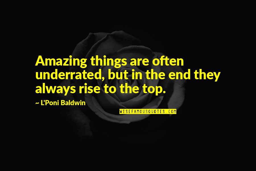 Amazing Things Quotes By L'Poni Baldwin: Amazing things are often underrated, but in the