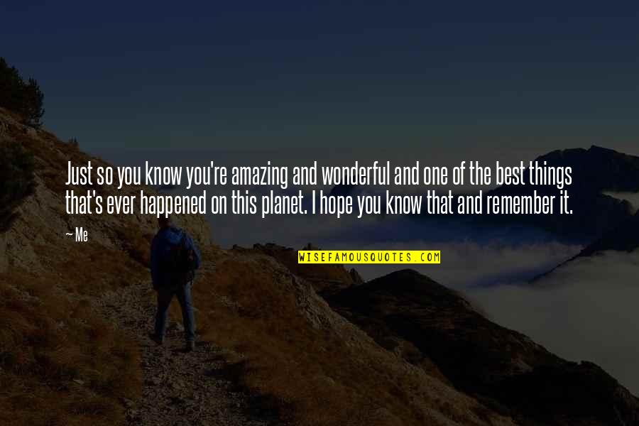 Amazing Things Quotes By Me: Just so you know you're amazing and wonderful Amazing Things Quotes By Me: Just so you know you're amazing and wonderful