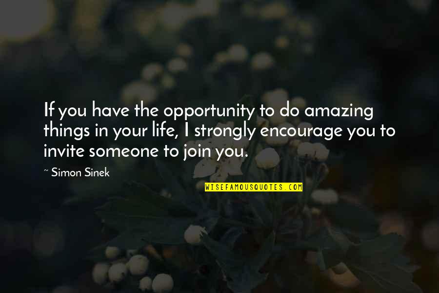 Amazing Things Quotes By Simon Sinek: If you have the opportunity to do amazing