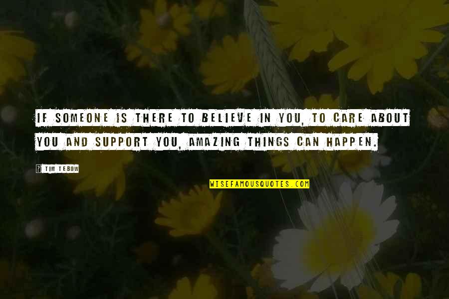 Amazing Things Quotes By Tim Tebow: If someone is there to believe in you,