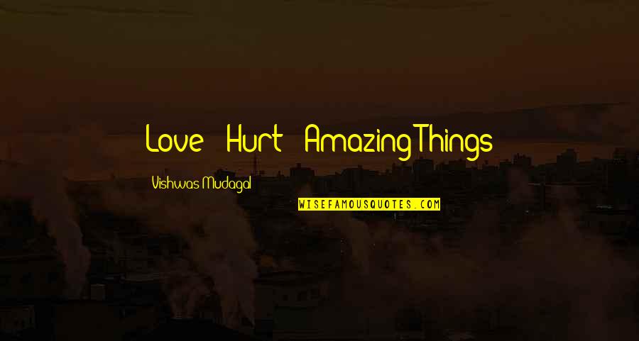 Amazing Things Quotes By Vishwas Mudagal: Love + Hurt = Amazing Things