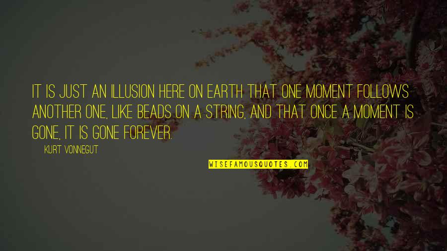 Amazing Views Quotes By Kurt Vonnegut: It is just an illusion here on Earth