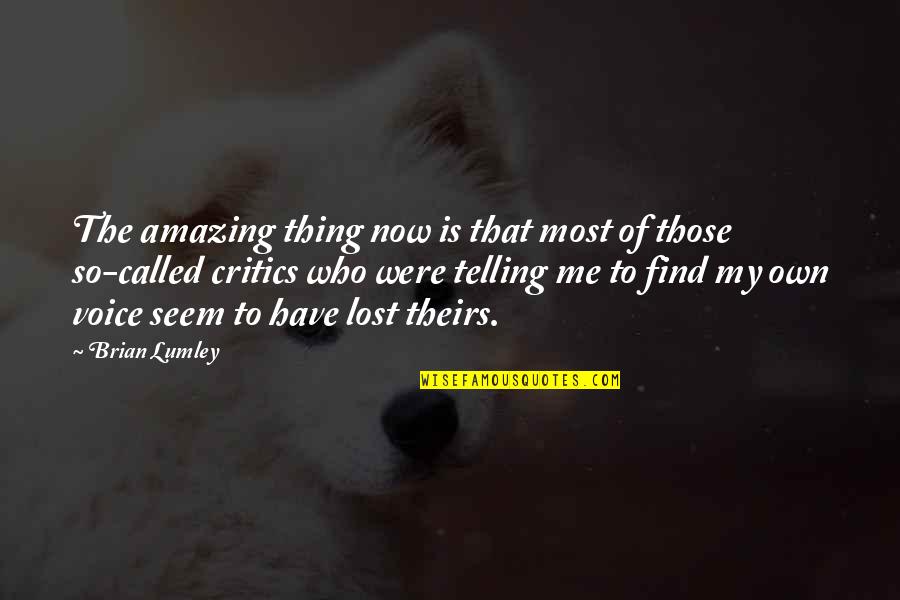 Amazing Voice Quotes By Brian Lumley: The amazing thing now is that most of