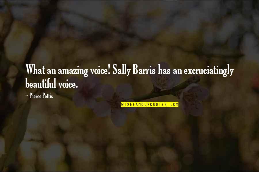 Amazing Voice Quotes By Pierce Pettis: What an amazing voice! Sally Barris has an