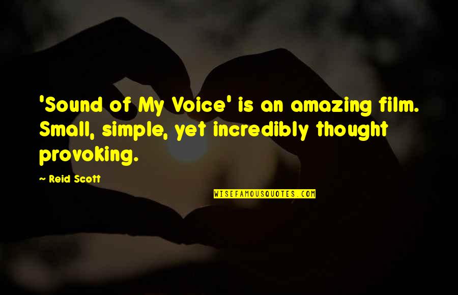 Amazing Voice Quotes By Reid Scott: 'Sound of My Voice' is an amazing film.