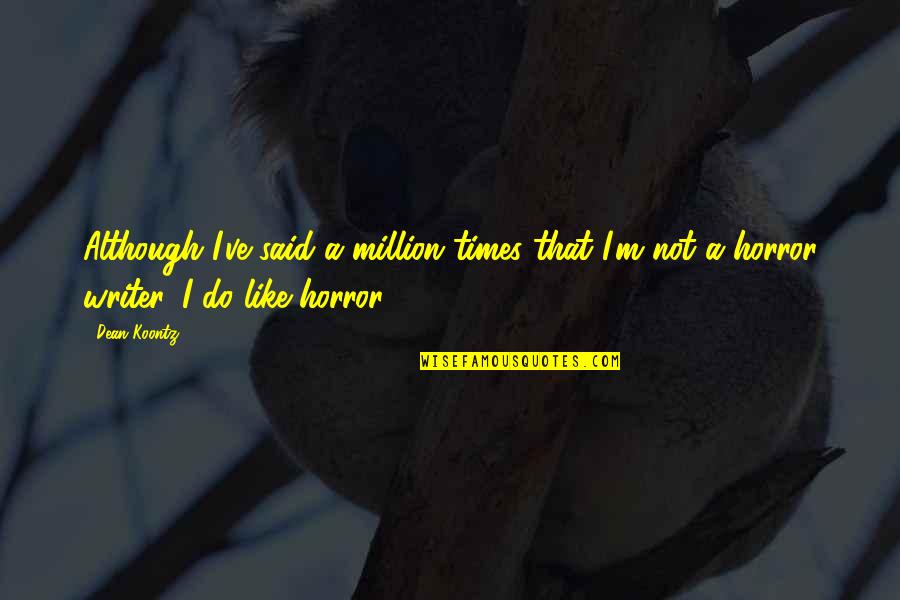Amazing Who Helps Quotes By Dean Koontz: Although I've said a million times that I'm