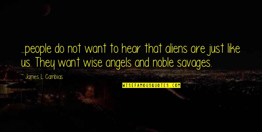 Amazing Wisdom Quotes By James L. Cambias: ...people do not want to hear that aliens Amazing Wisdom Quotes By James L. Cambias: ...people do not want to hear that aliens