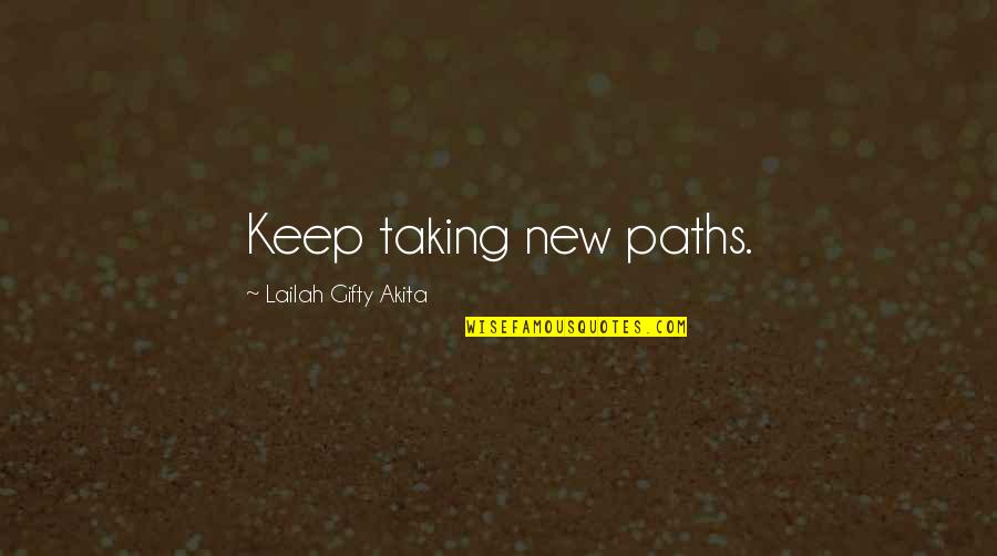 Amazing Wise Life Quotes By Lailah Gifty Akita: Keep taking new paths.