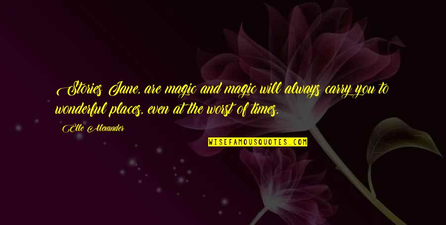 Amazing Work Of God Quotes By Elle Alexander: Stories Jane, are magic and magic will always