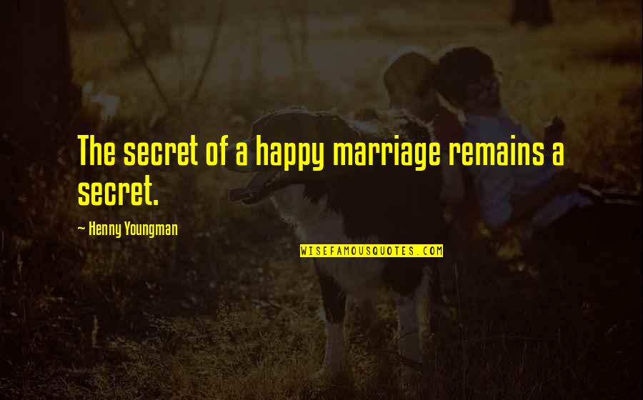 Amazing Work Of God Quotes By Henny Youngman: The secret of a happy marriage remains a