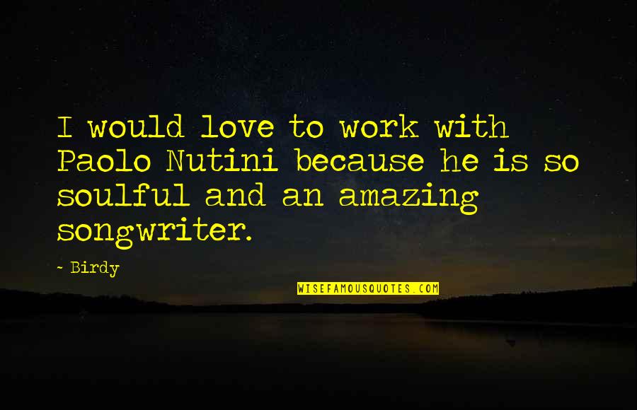 Amazing Work Quotes By Birdy: I would love to work with Paolo Nutini