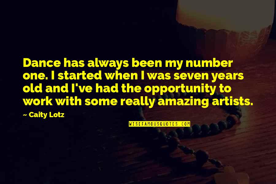 Amazing Work Quotes By Caity Lotz: Dance has always been my number one. I Amazing Work Quotes By Caity Lotz: Dance has always been my number one. I