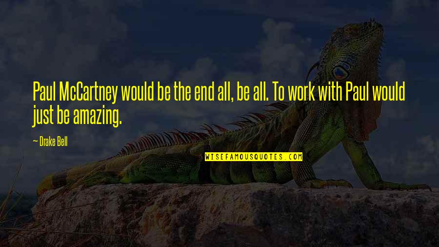 Amazing Work Quotes By Drake Bell: Paul McCartney would be the end all, be