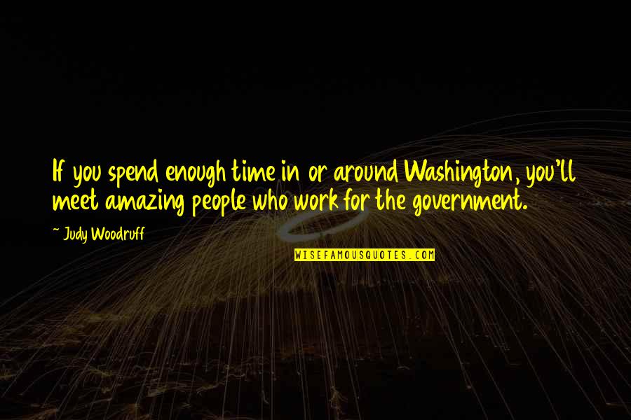 Amazing Work Quotes By Judy Woodruff: If you spend enough time in or around Amazing Work Quotes By Judy Woodruff: If you spend enough time in or around