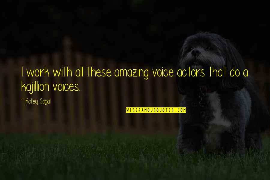 Amazing Work Quotes By Katey Sagal: I work with all these amazing voice actors