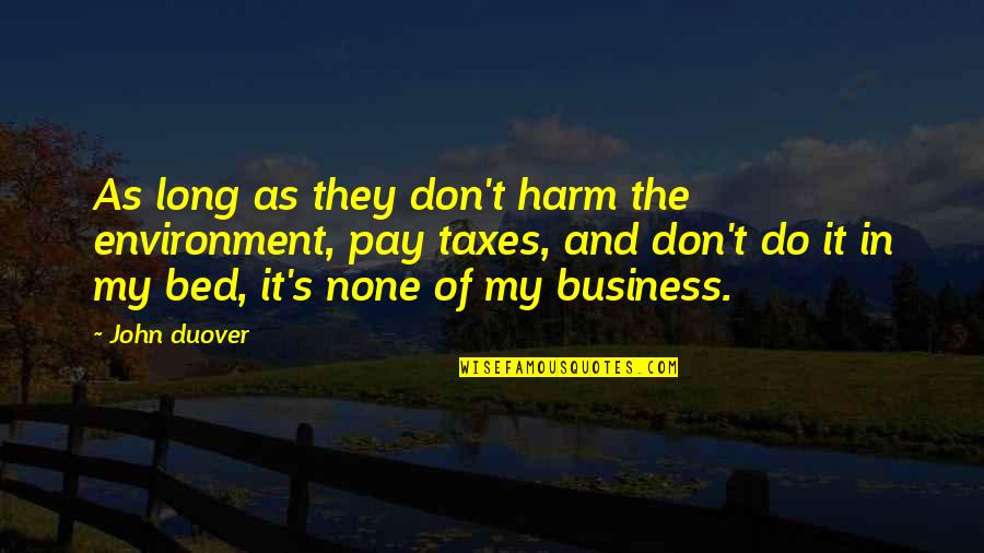 Amazing Yahweh Quotes By John Duover: As long as they don't harm the environment,