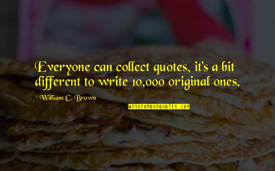 Amazing Yahweh Quotes By William C. Brown: Everyone can collect quotes, it's a bit different