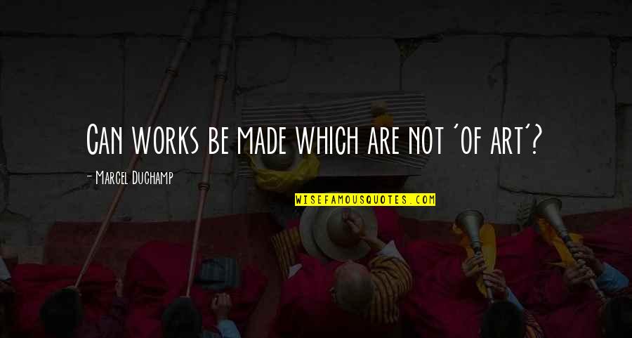 Amazingly Lifelike Quotes By Marcel Duchamp: Can works be made which are not 'of Amazingly Lifelike Quotes By Marcel Duchamp: Can works be made which are not 'of