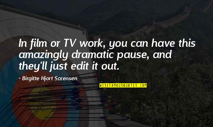 Amazingly Quotes By Birgitte Hjort Sorensen: In film or TV work, you can have