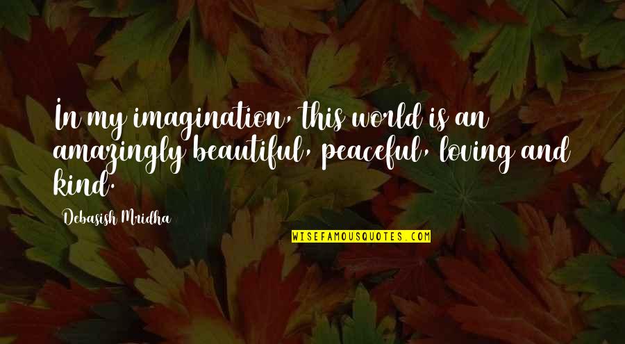 Amazingly Quotes By Debasish Mridha: In my imagination, this world is an amazingly