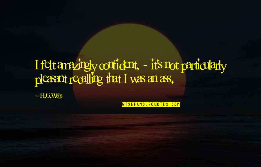 Amazingly Quotes By H.G.Wells: I felt amazingly confident, - it's not particularly