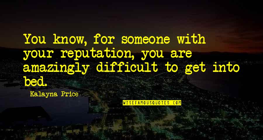 Amazingly Quotes By Kalayna Price: You know, for someone with your reputation, you