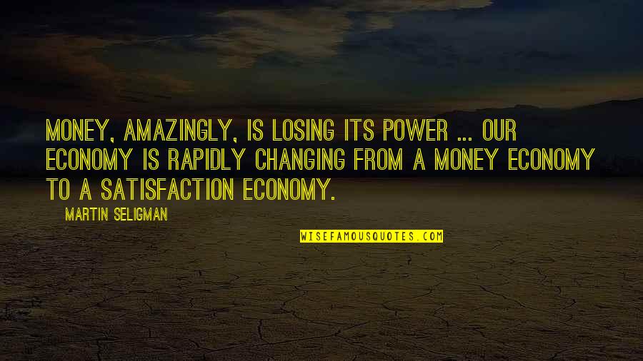 Amazingly Quotes By Martin Seligman: Money, amazingly, is losing its power ... Our