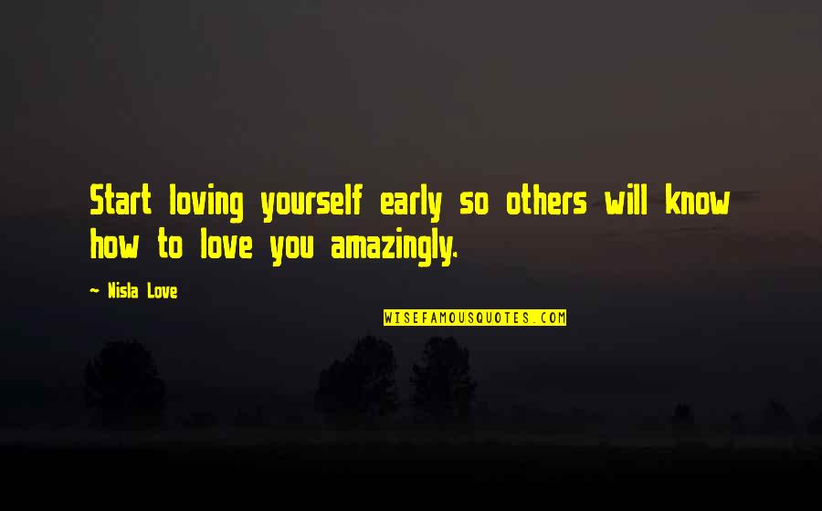 Amazingly Quotes By Nisla Love: Start loving yourself early so others will know