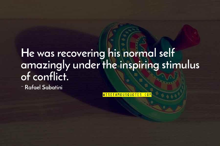 Amazingly Quotes By Rafael Sabatini: He was recovering his normal self amazingly under