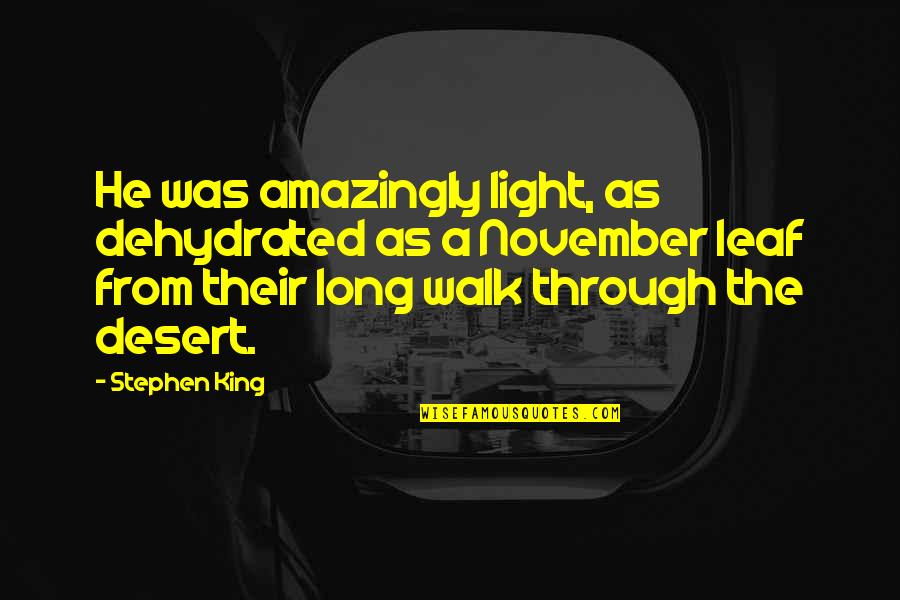 Amazingly Quotes By Stephen King: He was amazingly light, as dehydrated as a