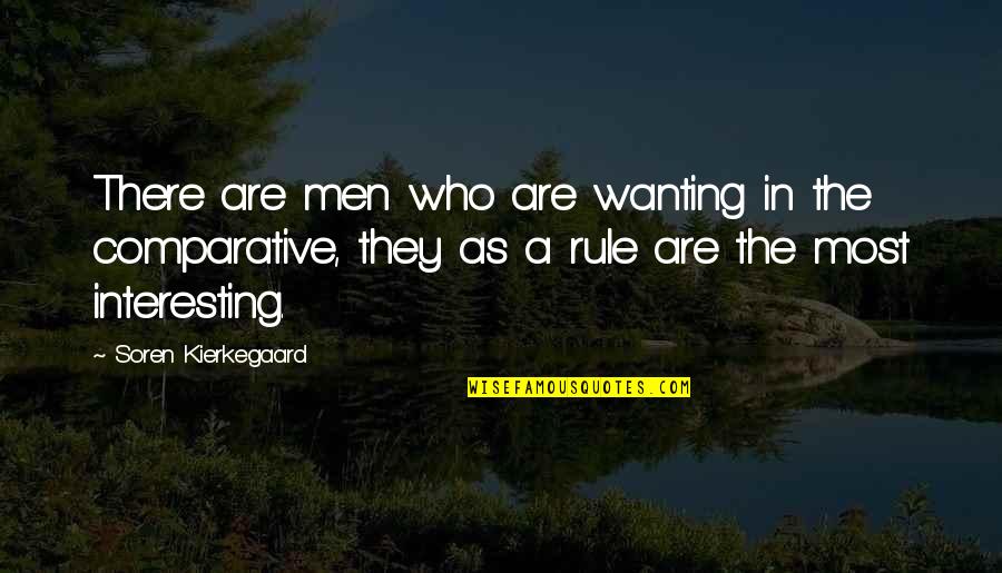 Amazingly Sad Quotes By Soren Kierkegaard: There are men who are wanting in the