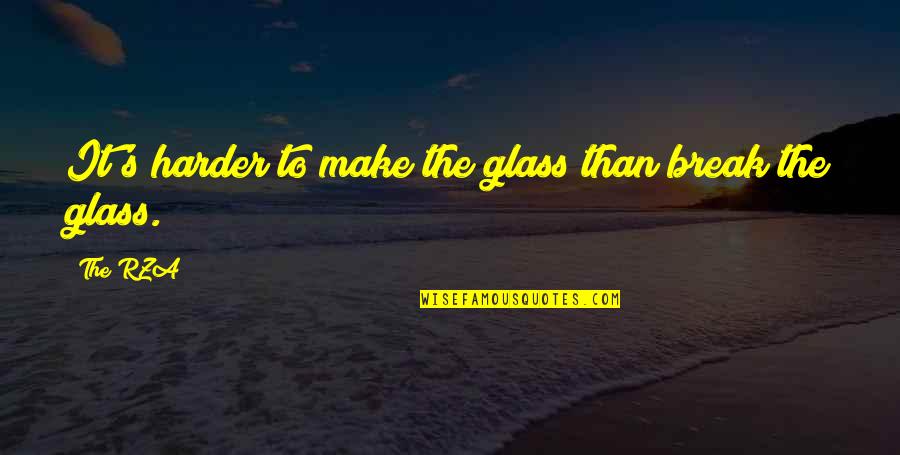 Amazingly Sad Quotes By The RZA: It's harder to make the glass than break